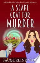 A Scape Goat for Murder by Jacqueline Vick, Jacqueline Vick