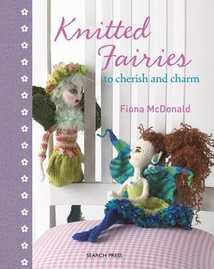 Knitted Fairies: To Cherish and Charm by Fiona McDonald