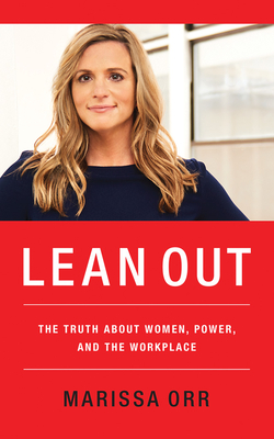 Lean Out: The Truth about Women, Power, and the Workplace by Marissa Orr