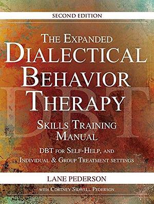 The Expanded Dialectical Behavior Therapy Skills Training Manual: DBT for Self-Help and Individual & Group Treatment Settings, 2nd Edition by Cortney Pederson, Lane Pederson, Lane Pederson