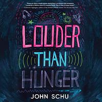 Louder Than Hunger by John Schu