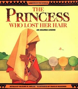 The Princess Who Lost Her Hair: An Akamba Legend by Charles Reasoner, Tololwa M. Mollel