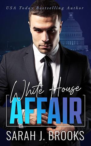 White House Affair by Sarah J. Brooks, Sarah J. Brooks