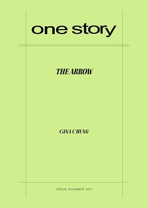 One Story, Issue Number 307: The Arrow  by Gina Chung