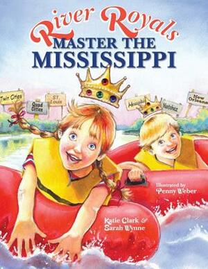 River Royals: Master the Mississippi by Katie Clark, Sarah Wynne