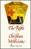 The Roots of Christian Mysticism: Text and Commentary by Olivier Clément