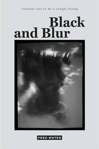 Black and Blur by Fred Moten