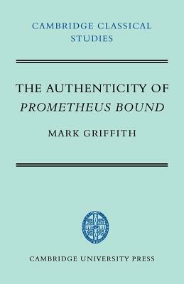 The Authenticity of Prometheus Bound by Mark Griffith