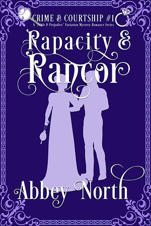 Rapacity & Rancor: A Pride & Prejudice Variation Mystery Romance Series by Abbey North