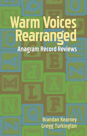 Warm Voices Rearranged: Anagram Record Reviews by Gregg Turkington, Brandan Kearney