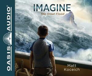 Imagine...the Great Flood (Library Edition) by Matt Koceich