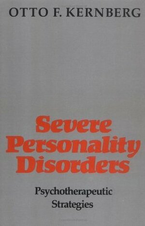 Severe Personality Disorders: Psychotherapeutic Strategies by Otto F. Kernberg