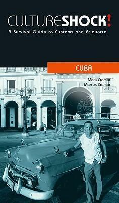 Cultureshock! Cuba: A Survival Guide to Customs and Etiquette by Mark Cramer