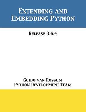 Extending and Embedding Python: Release 3.6.4 by Python Development Team, Guido Van Rossum