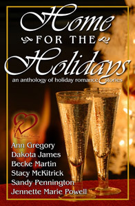 Home for the Holidays by Becke Martin, Stacy McKitrick, Rosie Murphy, Ann Gregory, Sandy Pennington, Michele Stegman, Jennette Marie Powell, Dakota James