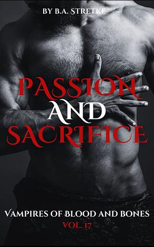 passion and sacrifice by B.A. Stretke