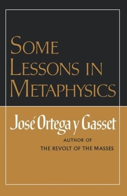 Some Lessons in Metaphysics by José Ortega y Gasset