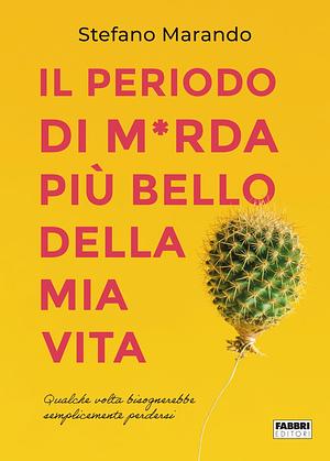 Il periodo di m*rda più bello della mia vita by Stefano Marando