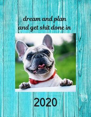 Dream and Plan And Get Shit Done in 2020 by White Dog Books