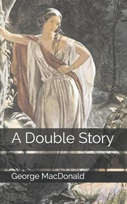 A Double Story by George MacDonald