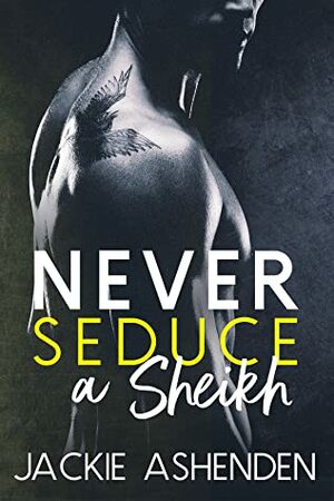 Never Seduce a Sheikh by Jackie Ashenden
