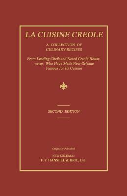 La Cuisine Creole: A Collection of Culinary Recipes from Leading Chefs and Noted Creole Housewives, Who Have Made New Orleans Famous for by Lafcadio Hearn