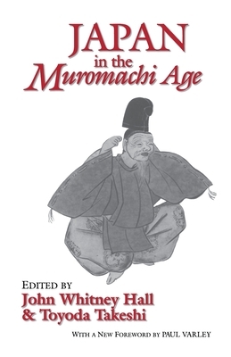 Japan In The Muromachi Age (Cornell East Asia, No. 109) (Cornell East Asia Series) (Cornell East Asia Series) by Toyoda Takeshi, H. Paul Varley, John W. Hall