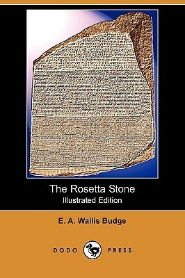 The Rosetta Stone (Illustrated Edition) (Dodo Press) by E. a. Wallis Budge