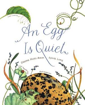 An Egg Is Quiet by Dianna Hutts Aston