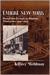 Emigré New York: French Intellectuals in Wartime Manhattan, 1940-1944 by Jeffrey Mehlman