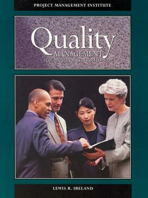 Quality Management for Projects and Programs by Lewis R. Ireland