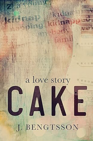 Cake A Love Story by J Bengtsson