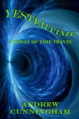 Yestertime: A Novel of Time Travel by Andrew Cunningham