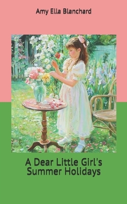 A Dear Little Girl's Summer Holidays by Amy Ella Blanchard