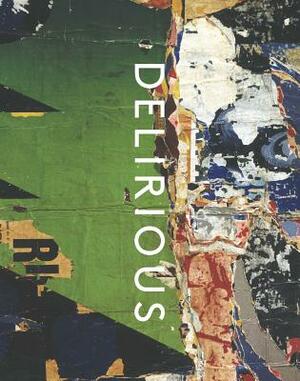 Delirious: Art at the Limits of Reason, 1950-1980 by Lucy Bradnock, Kelly Baum, Tina Rivers Ryan
