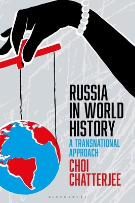 Russia in World History: A Transnational Approach by Choi Chatterjee