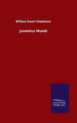 Juventus Mundi by William Ewart Gladstone