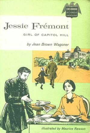 Jessie Fremont, Girl of Capitol Hill (Childhood of Famous Americans) by Jean Brown Wagoner, Maurice Rawson