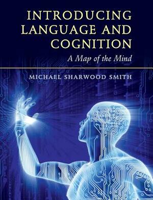 Introducing Language and Cognition: A Map of the Mind by Michael Sharwood Smith