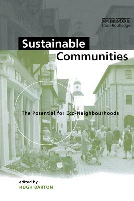 Sustainable Communities: The Potential for Eco-Neighbourhoods by Hugh Barton