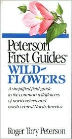 Peterson First Guide to Wildflowers: Of Northeastern and North-Central North America by Roger Tory Peterson
