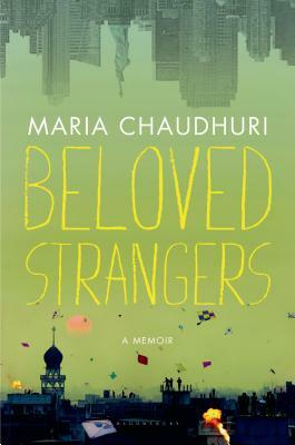 Beloved Strangers: A Memoir by Maria Chaudhuri