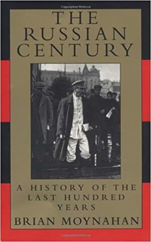 The Russian Century: A History of the Last Hundred Years by Brian Moynahan