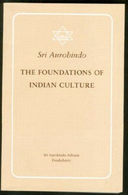 Foundations of Indian Culture Revised and Enlarged Edition by Aurobindo