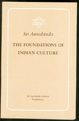 Foundations of Indian Culture Revised and Enlarged Edition by Sri Aurobindo