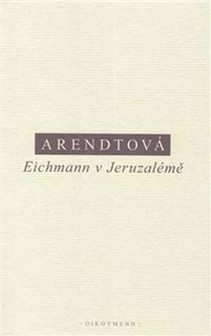 Eichmann v Jeruzalémě by Hannah Arendt