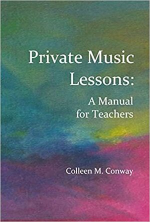 Private Music Lessons: A Manual for Teachers by Colleen M. Conway