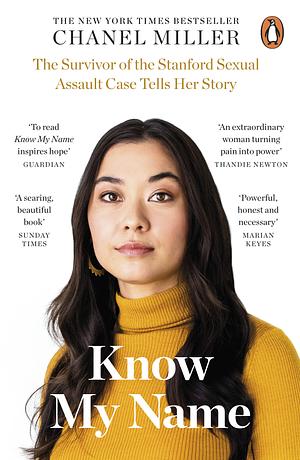 Know My Name: The Survivor of the Stanford Sexual Assault Case Tells Her Story by Chanel Miller