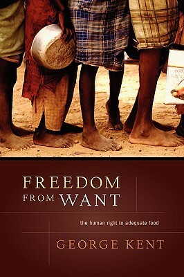 Freedom from Want: The Human Right to Adequate Food by Jean Ziegler, George Kent