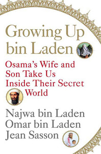 Growing Up bin Laden: Osama's Wife and Son Take Us Inside Their Secret World by Jean Sasson, Omar bin Laden, Najwa bin Laden